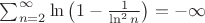 $\sum_{n=2}^{\infty}\ln\left(1-\frac1{\ln^2n}\right) = -\infty$