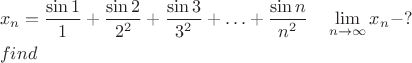 $$\begin{aligned}
& x_n=\frac{\sin 1}{1}+\frac{\sin 2}{2^2}+\frac{\sin 3}{3^2}+\ldots+\frac{\sin n}{n^2} \quad \lim _{n \rightarrow \infty} x_n-? \\
& find
\end{aligned}$$