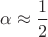 $\alpha\approx \dfrac 1 2$