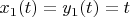 $x_1(t)=y_1(t)=t$