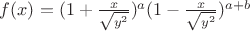 $f(x) = (1+\frac{x}{\sqrt{y^2}})^a (1-\frac{x}{\sqrt{y^2}})^{a+b}$ $f(x) = (1+\frac{x}{\sqrt{y^2}})^a (1-\frac{x}{\sqrt{y^2}})^{a+b}$