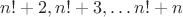 $n!+2,n!+3, \dots n!+n$