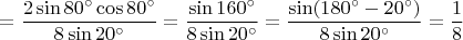 $=\dfrac{2\sin80^\circ\cos80^\circ}{8\sin20^\circ}=\dfrac{\sin160^\circ}{8\sin20^\circ}=\dfrac{\sin(180^\circ-20^\circ)}{8\sin20^\circ}=\dfrac{1}{8}$