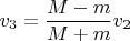 $v_3=\dfrac{M-m}{M+m}v_2$