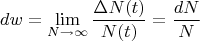 $$dw=\lim\limits _{N\to \infty}\frac{\Delta N(t)}{N(t)}=\frac{dN}{N}$$