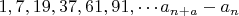 $ 1, 7, 19, 37, 61, 91,\cdots a_{n+a}-a_n$