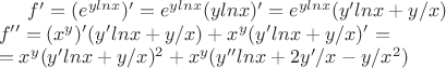 $
f'=(e^{ylnx})'=e^{ylnx}(ylnx)'=e^{ylnx}(y'lnx+y/x)\\
f''=(x^y)'(y'lnx+y/x)+x^y(y'lnx+y/x)'=\\
=x^y(y'lnx+y/x)^2+x^y(y''lnx+2y'/x-y/x^2)
$