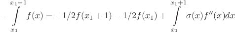 $$ -\int\limits_{x_{1}}^{x_{1} + 1} f(x) = -1/2f(x_{1} + 1) - 1/2f(x_{1}) + \int\limits_{x_{1}}^{x_{1} + 1}\sigma(x) f''(x)dx$$