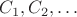 $C_1, C_2, \ldots$