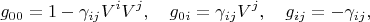 $$ g_{0 0} = 1 - \gamma_{i j} V^i V^j, \quad g_{0 i} = \gamma_{i j} V^j, \quad g_{i j} = - \gamma_{i j},
$$