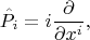 $$\hat{P}_i=i \frac {\partial} {\partial x^i},$$