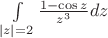 $\int\limits_{|z|=2}\frac{1-\cos z}{z^3}dz$