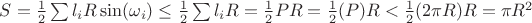 $S=\frac12 \sum l_i R \sin(\omega_i)  \le \frac12 \sum l_i R =\frac12 PR=\frac12 (P)R < \frac12 (2 \pi R)R=\pi R^2$
