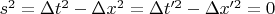 $s^2=\Delta t^2-\Delta x^2=\Delta t'^2-\Delta x'^2=0$