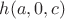 $h(a,0,c)$