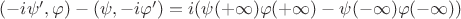 $(-i\psi ', \varphi) - (\psi, -i \varphi ') = i (\psi(+\infty)\varphi(+\infty) - \psi(-\infty)\varphi(-\infty))$