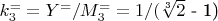 $ k_3^==Y^=/M^=_3=1/($\sqrt[3]{2}$ - 1) $