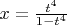 $x=\frac{t^4}{1-t^4}$
