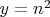 $y = n^2$