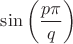 $\sin \left(\dfrac{p\pi}{q}\right)$