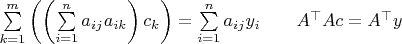$\sum\limits_{k=1}^m \left(\left(\sum\limits_{i=1}^n a_{ij} a_{ik}\right)c_k\right)=\sum\limits_{i=1}^n a_{ij}y_i \quad\quad A^\top Ac=A^\top y$