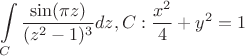 $$\int\limits_{C}^{} \frac{\sin(\pi z)}{(z^2-1)^3} dz, C: \frac{x^2}{4}+y^2=1$$