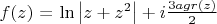 $f(z)$ = \ln \left| {z + z^2 } \right| + i\frac{{3agr(z)}}{2}