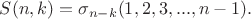 $S(n,k)=\sigma_{n-k}(1,2,3,...,n-1).$ $S(n,k)=\sigma_{n-k}(1,2,3,...,n-1).$