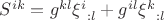 $S^{ik}=g^{kl}{\xi^i}_{:l}+g^{il}{\xi^k}_{:l}$