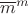 $\overline{m}^m$