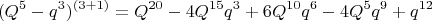 $$(Q^5-q^3)^{(3+1)}=Q^{20}-4Q^{15}q^3+6Q^{10}q^6-4Q^5q^9+q^{12}$$