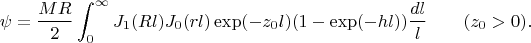$$\psi = \frac {MR}2 \int_0^{\infty} J_1(R l) J_0(r l) \exp(-z_0 l) (1-\exp(-hl))\frac {dl}l  \qquad (z_0 >0).$$
