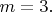 $m=3.$