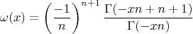 $$\omega(x) = \left(\frac{-1}{n}\right)^{n+1} \frac{\Gamma(-xn+n+1)}{\Gamma(-xn)}$$