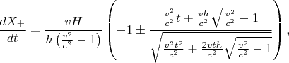 $$\frac{dX_{\pm}}{dt}=\frac{vH}{h\left(\frac{v^2}{c^2}-1\right)}\left(-1\pm\frac{\frac{v^2}{c^2}t+\frac{vh}{c^2}\sqrt{\frac{v^2}{c^2}-1}}{\sqrt{\frac{v^2t^2}{c^2}+\frac{2vth}{c^2}\sqrt{\frac{v^2}{c^2}-1}}}\right)\text{,}$$