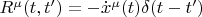 $ R^\mu(t,t')=-\dot{x}^\mu(t)\delta(t-t')$