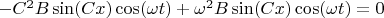 $-C^2B\sin(Cx)\cos(\omega t)+\omega^2 B\sin(Cx)\cos(\omega t)=0$