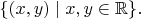 $\{(x,y)\mid x,y\in\mathbb{R}\}.$
