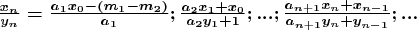 $\boldsymbol{\boldsymbol{\frac{x_n}{y_n}=\frac{a_1x_0-(m_1-m_2)}{a_1};\frac{a_2x_1+x_0}{a_2y_1+1};...;\frac{a_{n+1}x_n+x_{n-1}}{a_{n+1}y_n+y_{n-1}};...}}$