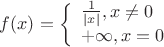 $f(x)=\left\{ \begin{array}{l} \frac 1 {|x|}, x\ne 0\\ +\infty, x=0 \end{array} \right. $
