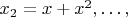 $x_2=x+x^2,\ldots ,$