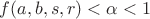$f(a,b,s,r)<\alpha<1$