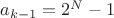 $a_{k-1}=2^N-1$