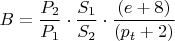 $$B= \dfrac {P_{2}}{P_{1}}\cdot \dfrac {S_{1}}{S_{2}}\cdot \frac {(e+8)}{(p_{t}+2)}$$
