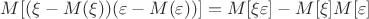 $M[(\xi-M(\xi))(\varepsilon-M(\varepsilon))]=M[\xi\varepsilon]-M[\xi]M[\varepsilon]$