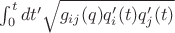 $\int_0^t dt' \sqrt{g_{ij}(q) q'_i(t) q'_j(t)}$
