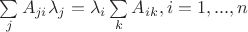 $\sum\limits_{j}^{} A_{ji}\lambda_j = \lambda_i \sum\limits_{k}^{} A_{ik}, i=1,...,n$