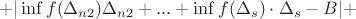 $$+|\inf f(\Delta_ {n2})\Delta_ {n2} + ... + \inf f(\Delta_ {s}) \cdot \Delta_ s - B| + $$