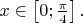 $x \in \left[0;\frac{\pi}{4}\right].$