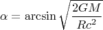 $$\alpha=\arcsin\sqrt{\frac{2GM}{Rc^2}}$$